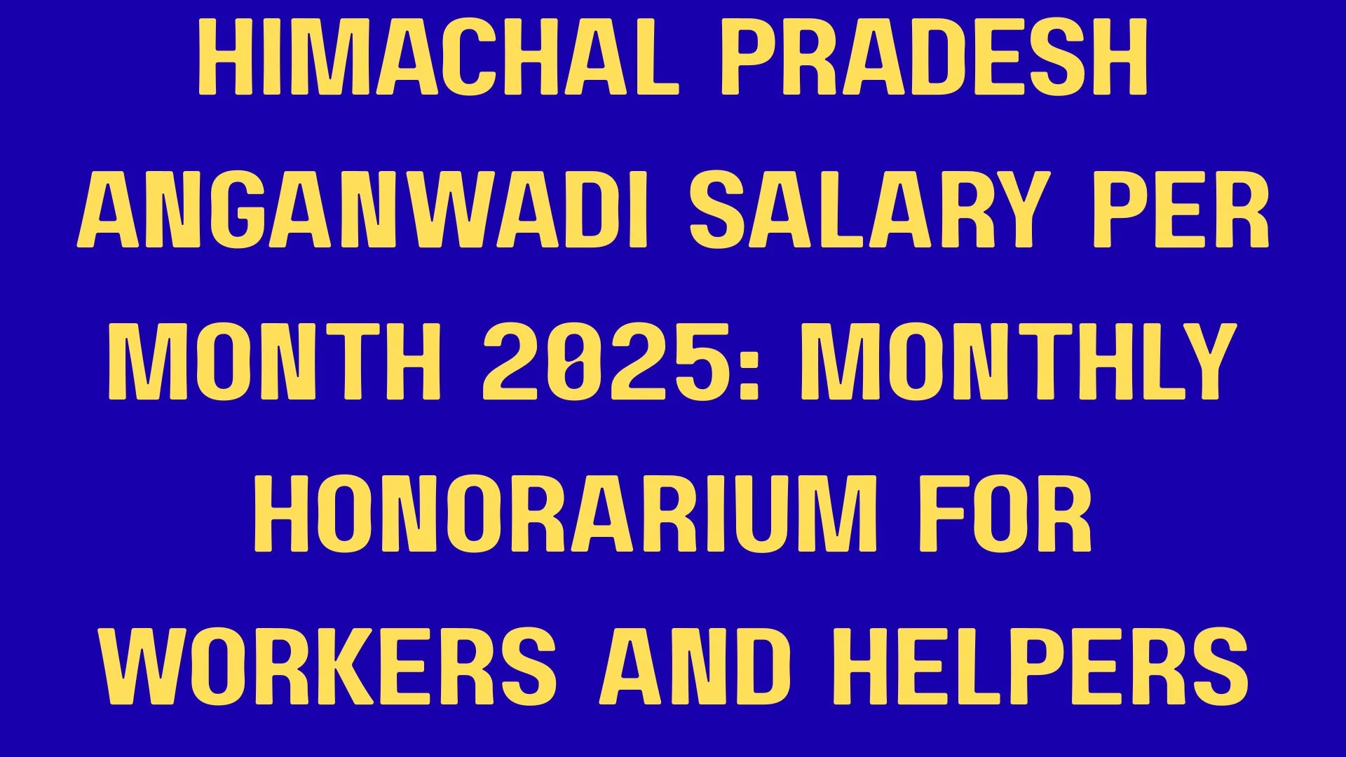 Himachal Pradesh Anganwadi Salary Per Month 2025: Monthly Honorarium for Workers and Helpers